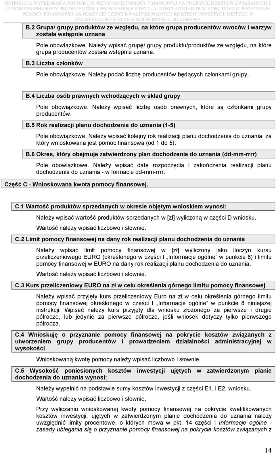 Należy podać liczbę producentów będących członkami grupy,. B.4 Liczba osób prawnych wchodzących w skład grupy Pole obowiązkowe.