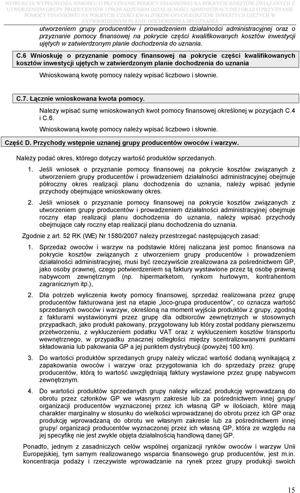 6 Wnioskuję o przyznanie pomocy finansowej na pokrycie części kwalifikowanych kosztów inwestycji ujętych w zatwierdzonym planie dochodzenia do uznania Wnioskowaną kwotę pomocy należy wpisać liczbowo