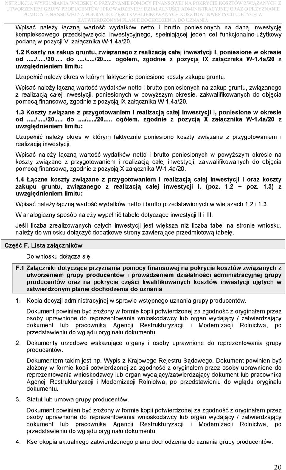 4a/20 z uwzględnieniem limitu: Uzupełnić należy okres w którym faktycznie poniesiono koszty zakupu gruntu.