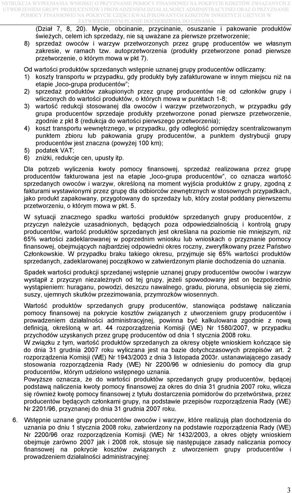 producentów we własnym zakresie, w ramach tzw. autoprzetworzenia (produkty przetworzone ponad pierwsze przetworzenie, o którym mowa w pkt 7).