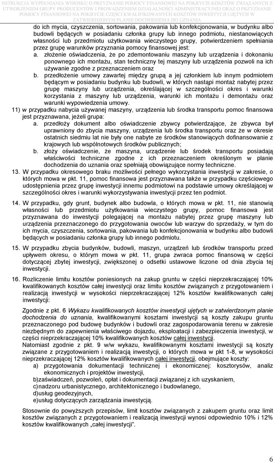 złożenie oświadczenia, że po zdemontowaniu maszyny lub urządzenia i dokonaniu ponownego ich montażu, stan techniczny tej maszyny lub urządzenia pozwoli na ich używanie zgodne z przeznaczeniem oraz b.