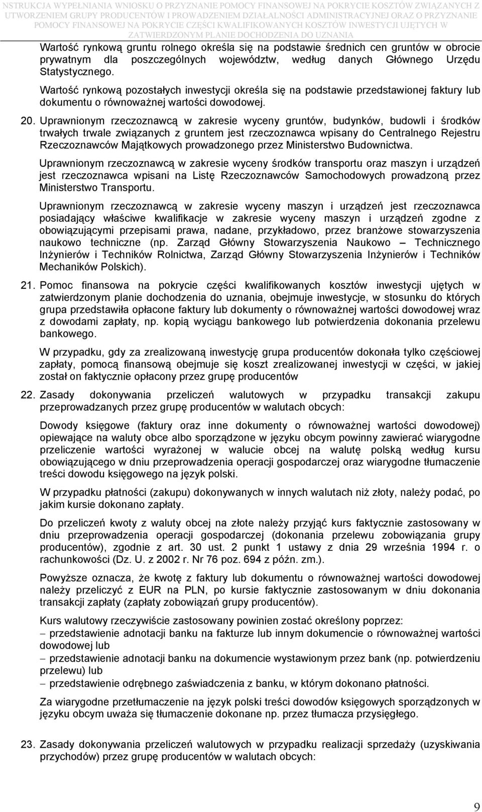 Uprawnionym rzeczoznawcą w zakresie wyceny gruntów, budynków, budowli i środków trwałych trwale związanych z gruntem jest rzeczoznawca wpisany do Centralnego Rejestru Rzeczoznawców Majątkowych