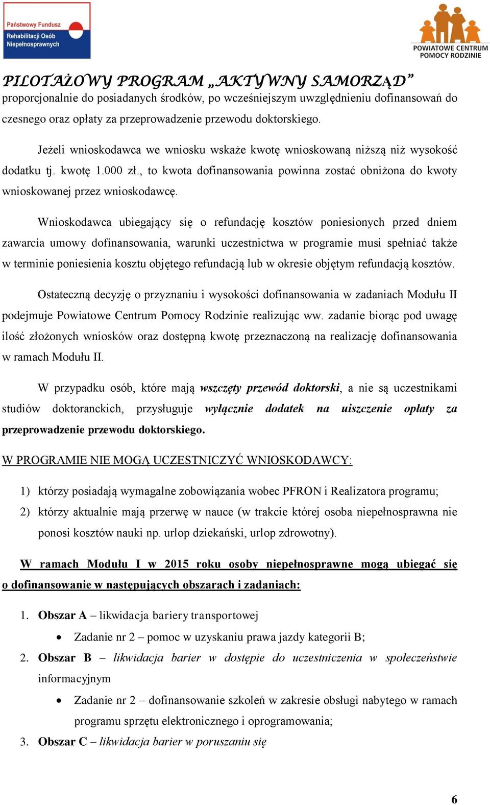 Wnioskodawca ubiegający się o refundację kosztów poniesionych przed dniem zawarcia umowy dofinansowania, warunki uczestnictwa w programie musi spełniać także w terminie poniesienia kosztu objętego