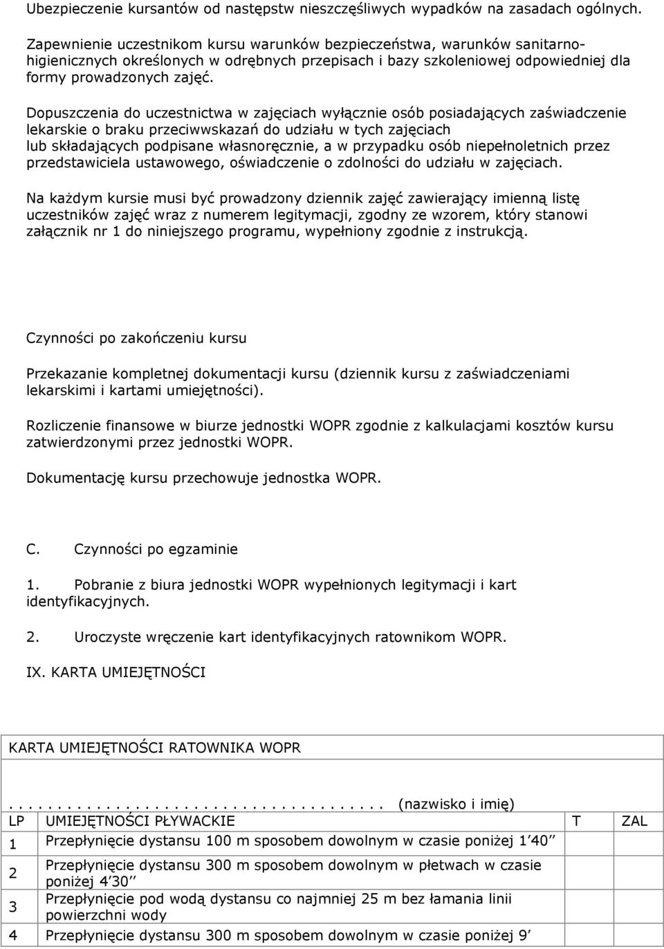 Dopuszczenia do uczestnictwa w zajęciach wyłącznie osób posiadających zaświadczenie lekarskie o braku przeciwwskazań do udziału w tych zajęciach lub składających podpisane własnoręcznie, a w