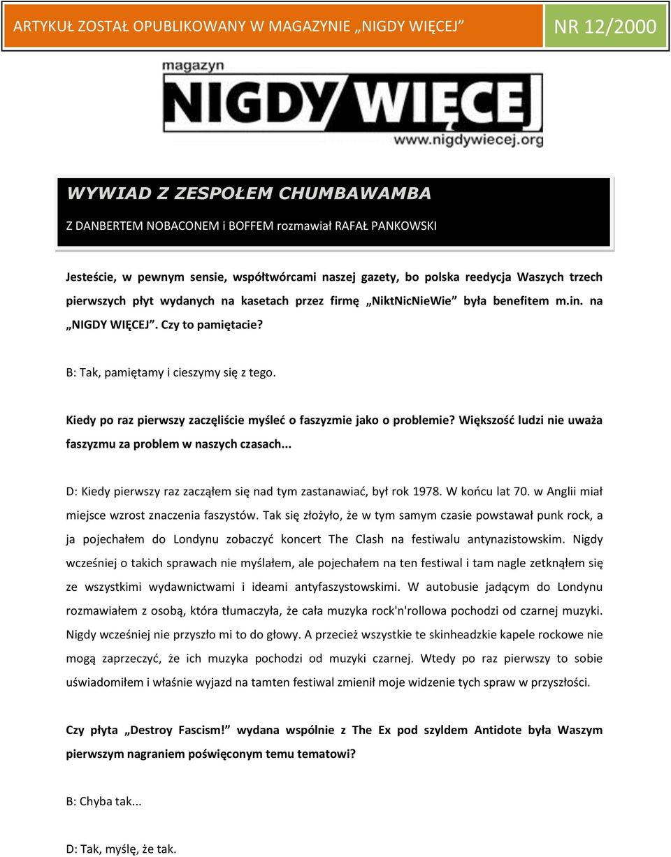 Kiedy po raz pierwszy zaczęliście myśled o faszyzmie jako o problemie? Większośd ludzi nie uważa faszyzmu za problem w naszych czasach.