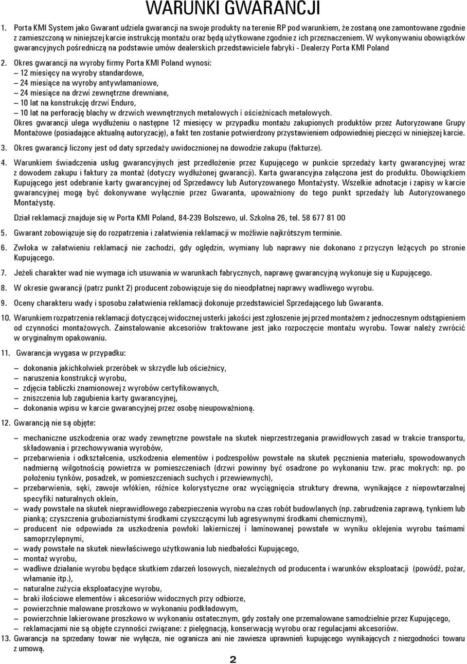 użytkowane zgodnie z ich przeznaczeniem. W wykonywaniu obowiązków gwarancyjnych pośredniczą na podstawie umów dealerskich przedstawiciele fabryki - Dealerzy Porta KMI Poland 2.