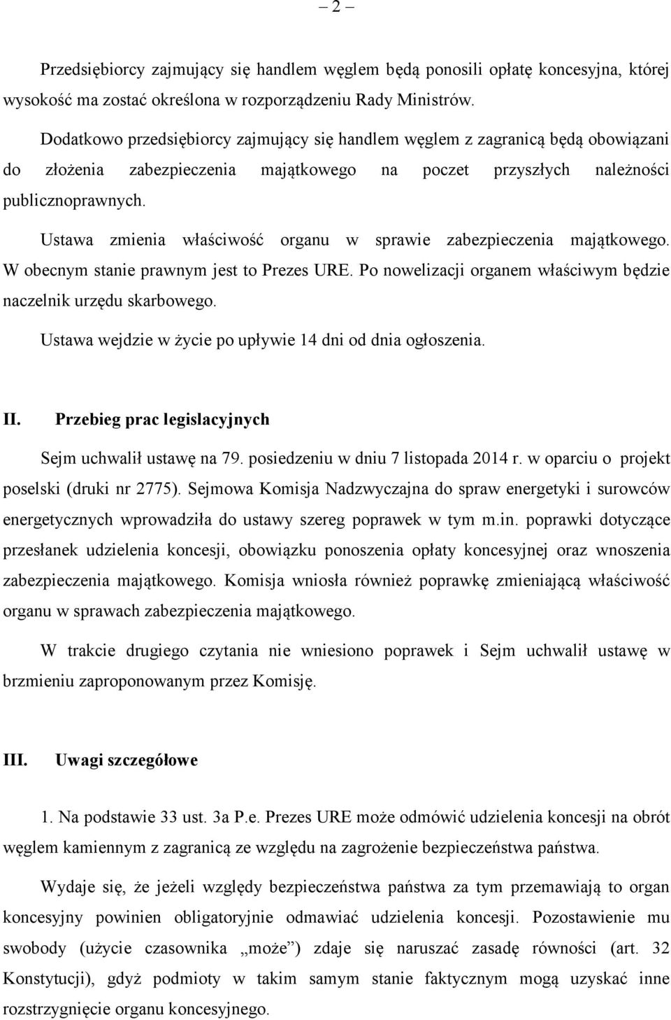 Ustawa zmienia właściwość organu w sprawie zabezpieczenia majątkowego. W obecnym stanie prawnym jest to Prezes URE. Po nowelizacji organem właściwym będzie naczelnik urzędu skarbowego.