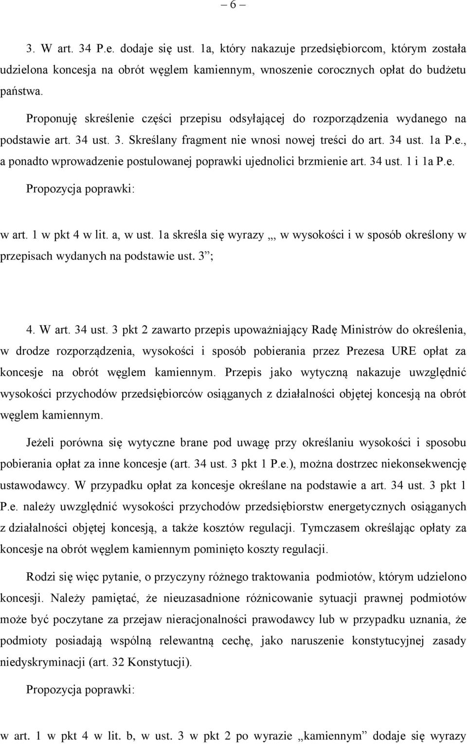 34 ust. 1 i 1a P.e. Propozycja poprawki: w art. 1 w pkt 4 w lit. a, w ust. 1a skreśla się wyrazy, w wysokości i w sposób określony w przepisach wydanych na podstawie ust. 3 ; 4. W art. 34 ust.