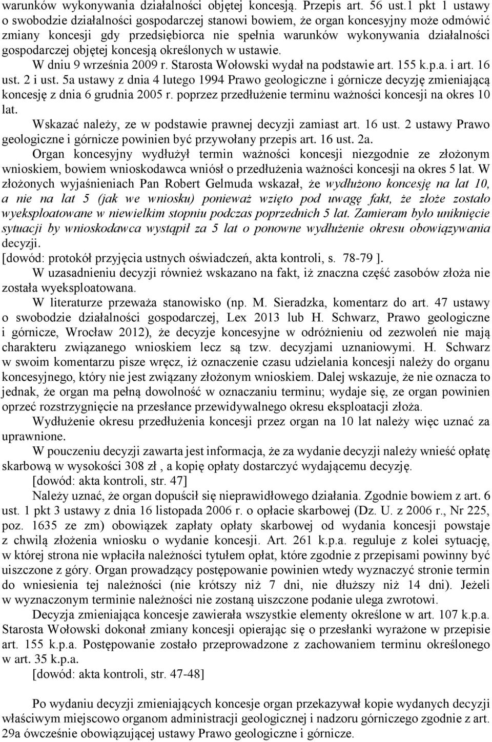 objętej koncesją określonych w ustawie. W dniu 9 września 2009 r. Starosta Wołowski wydał na podstawie art. 155 k.p.a. i art. 16 ust. 2 i ust.