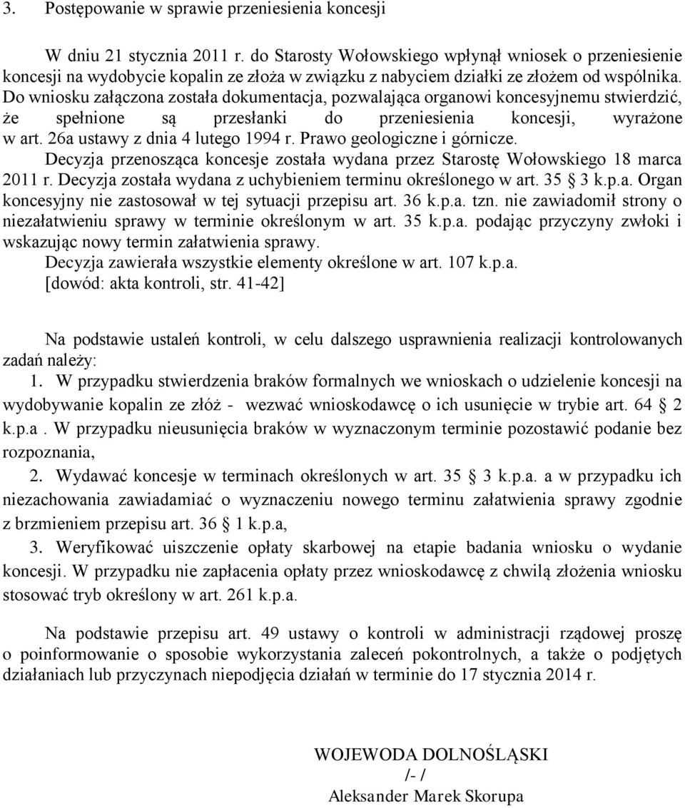 Do wniosku załączona została dokumentacja, pozwalająca organowi koncesyjnemu stwierdzić, że spełnione są przesłanki do przeniesienia koncesji, wyrażone w art. 26a ustawy z dnia 4 lutego 1994 r.