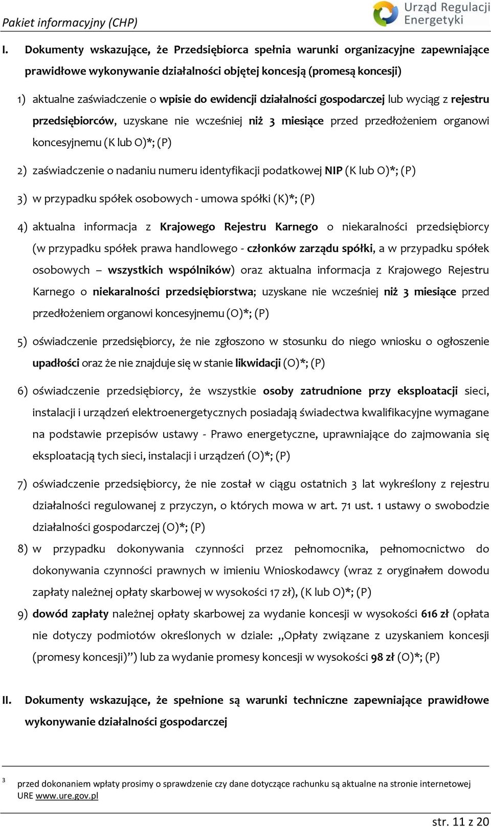 numeru identyfikacji podatkowej NIP (K lub O)*; (P) 3) w przypadku spółek osobowych umowa spółki (K)*; (P) 4) aktualna informacja z Krajowego Rejestru Karnego o niekaralności przedsiębiorcy (w