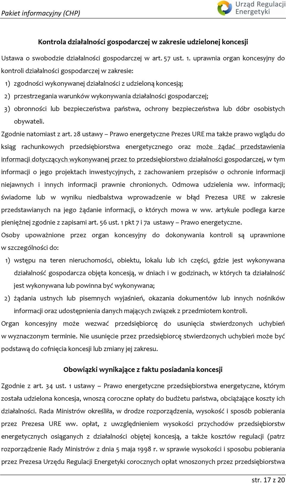 gospodarczej; 3) obronności lub bezpieczeństwa państwa, ochrony bezpieczeństwa lub dóbr osobistych obywateli. Zgodnie natomiast z art.