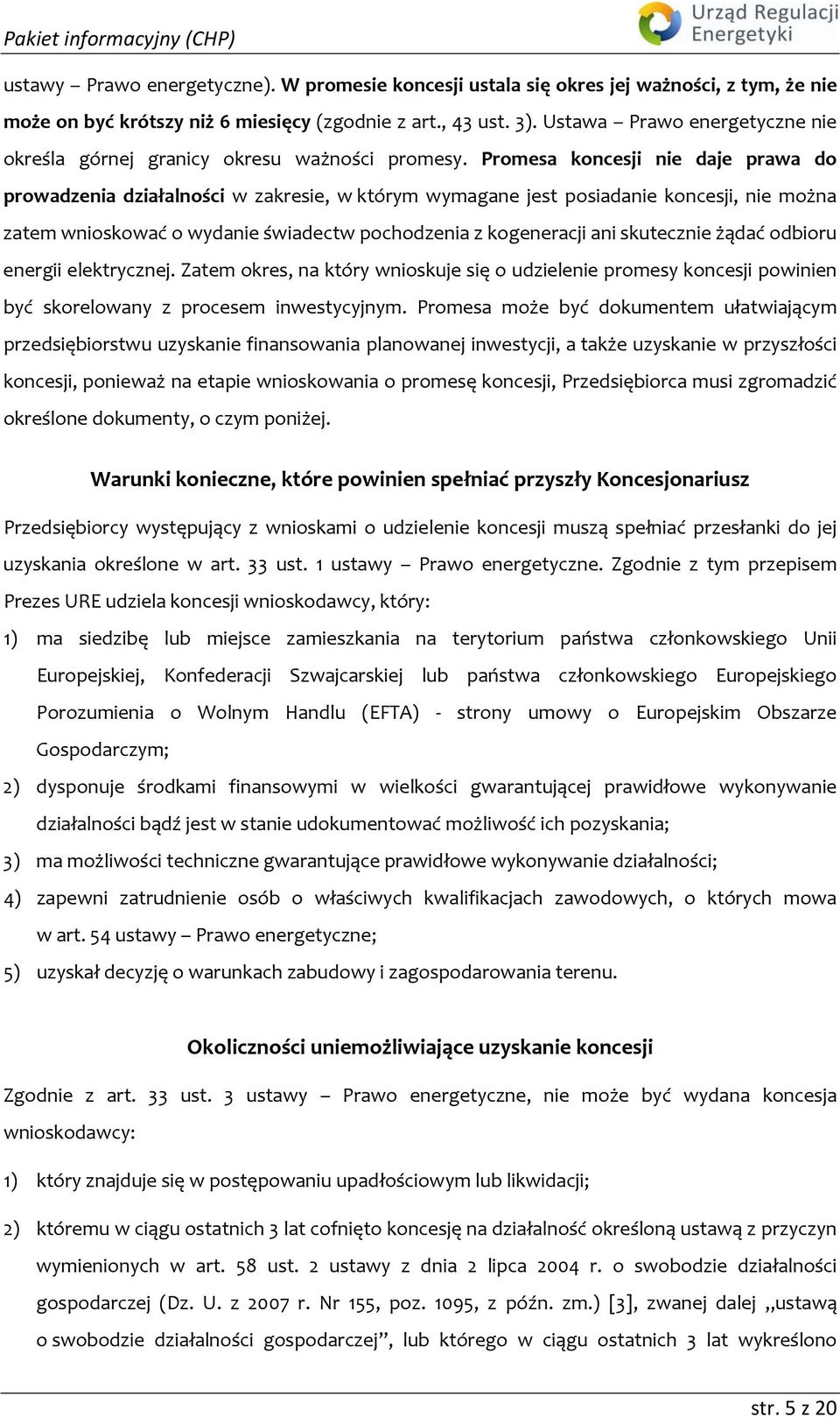 Promesa koncesji nie daje prawa do prowadzenia działalności w zakresie, w którym wymagane jest posiadanie koncesji, nie można zatem wnioskować o wydanie świadectw pochodzenia z kogeneracji ani