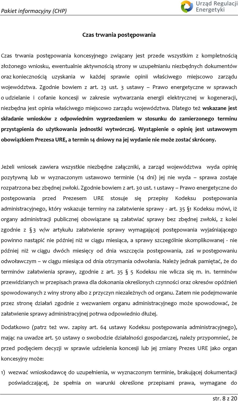 3 ustawy Prawo energetyczne w sprawach o udzielanie i cofanie koncesji w zakresie wytwarzania energii elektrycznej w kogeneracji, niezbędna jest opinia właściwego miejscowo zarządu województwa.