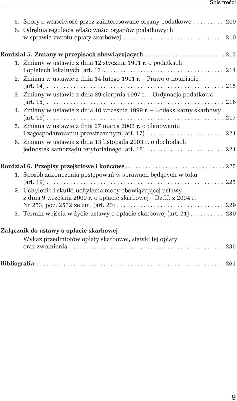 Zmiana w ustawie z dnia 14 lutego 1991 r. Prawo o notariacie (art. 14)..................................................... 215 3. Zmiany w ustawie z dnia 29 sierpnia 1997 r. Ordynacja podatkowa (art.