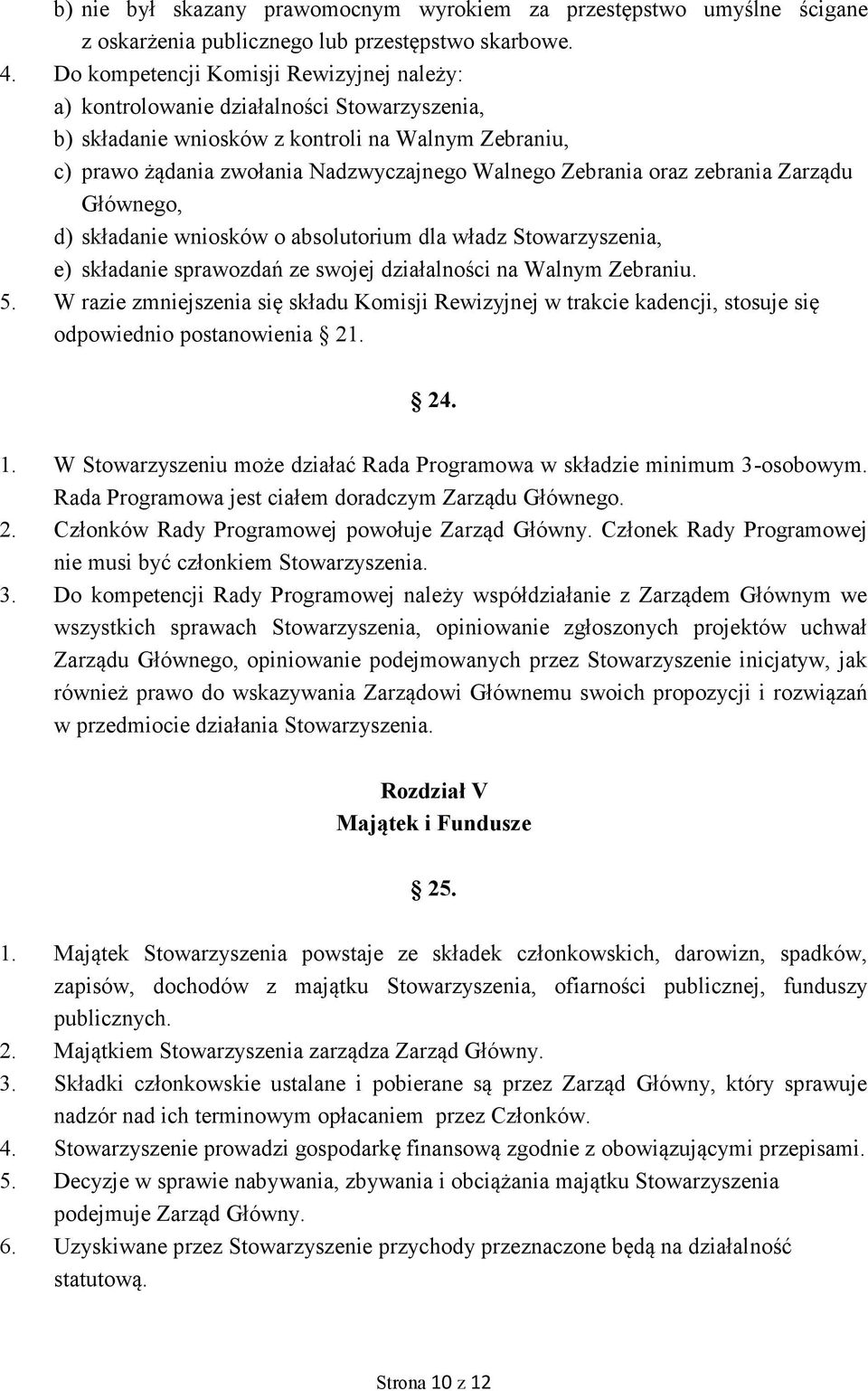 oraz zebrania Zarządu Głównego, d) składanie wniosków o absolutorium dla władz Stowarzyszenia, e) składanie sprawozdań ze swojej działalności na Walnym Zebraniu. 5.