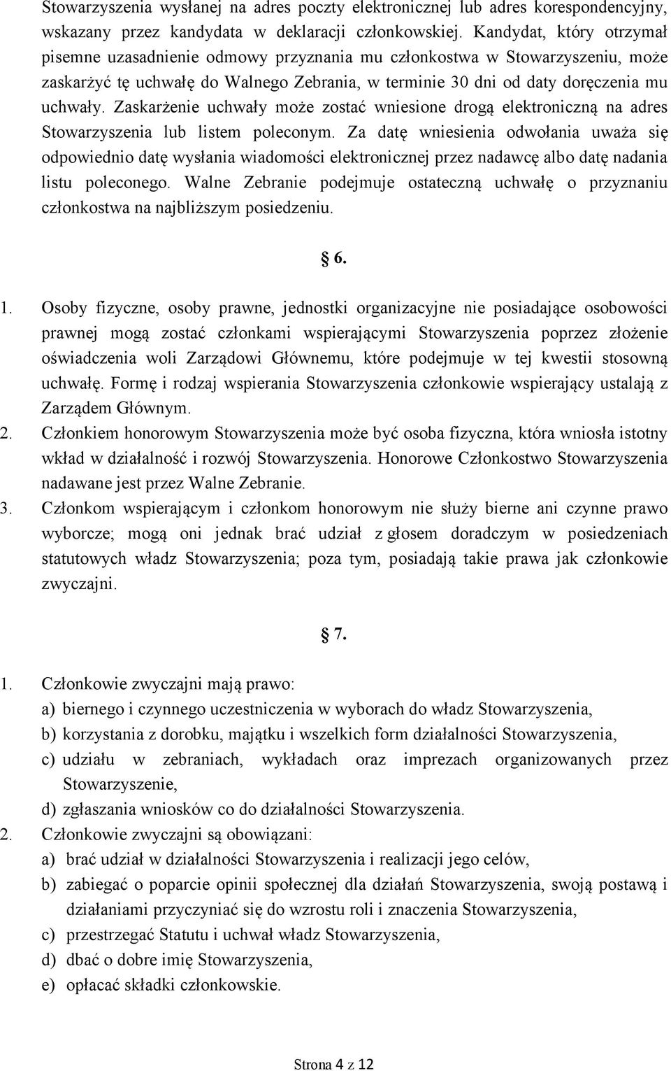 Zaskarżenie uchwały może zostać wniesione drogą elektroniczną na adres Stowarzyszenia lub listem poleconym.