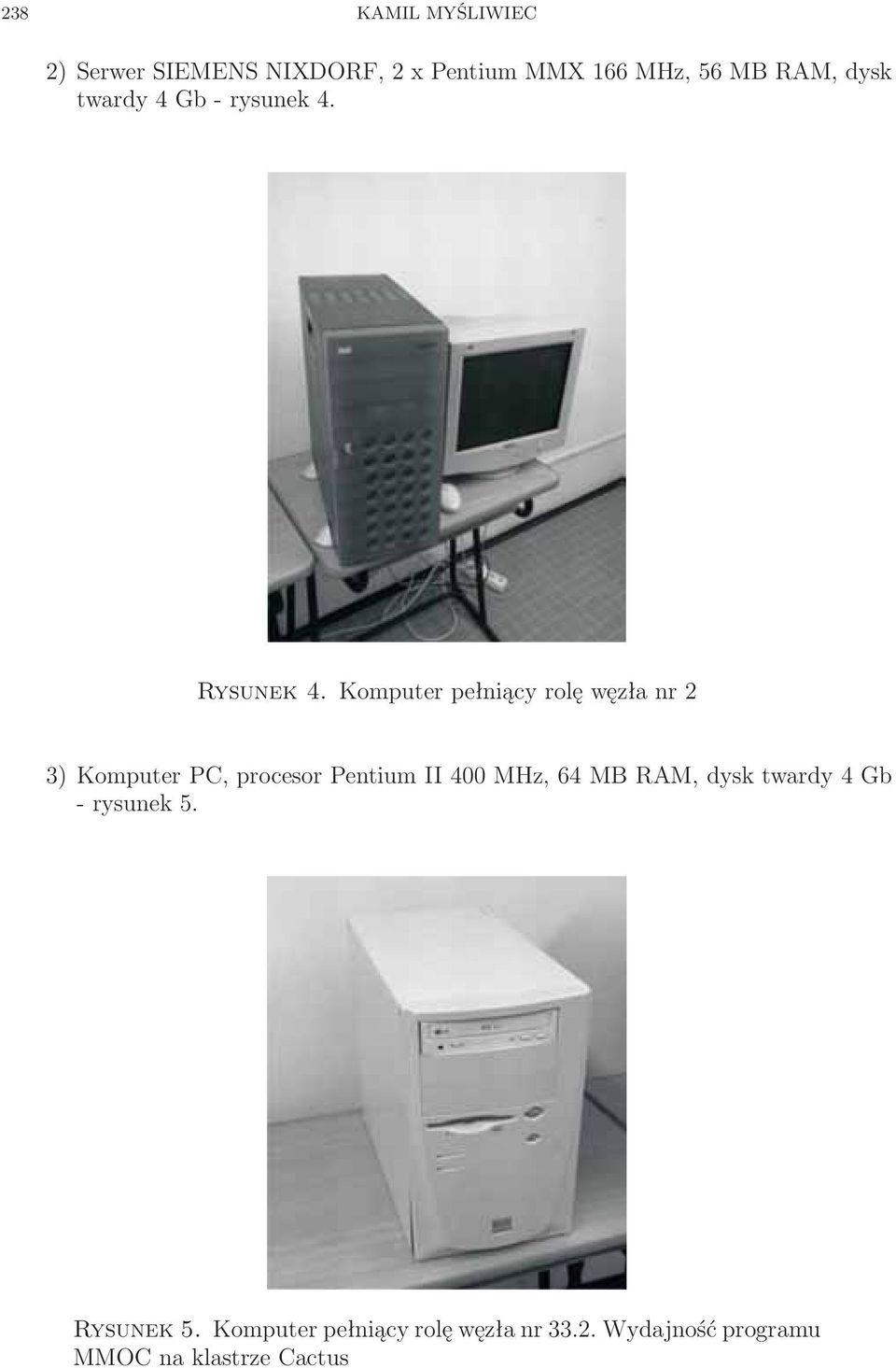 Komputer pełniący rolę węzła nr 2 3) Komputer PC, procesor Pentium II 400 MHz, 64