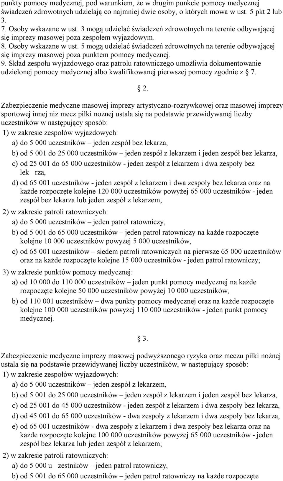 5 mogą udzielać świadczeń zdrowotnych na terenie odbywającej się imprezy masowej poza punktem pomocy medycznej. 9.