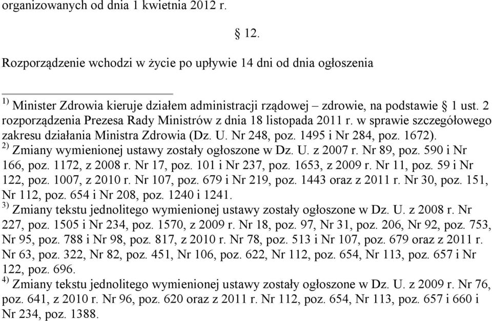 2 rozporządzenia Prezesa Rady Ministrów z dnia 18 listopada 2011 r. w sprawie szczegółowego zakresu działania Ministra Zdrowia (Dz. U. Nr 248, poz. 1495 i Nr 284, poz. 1672).