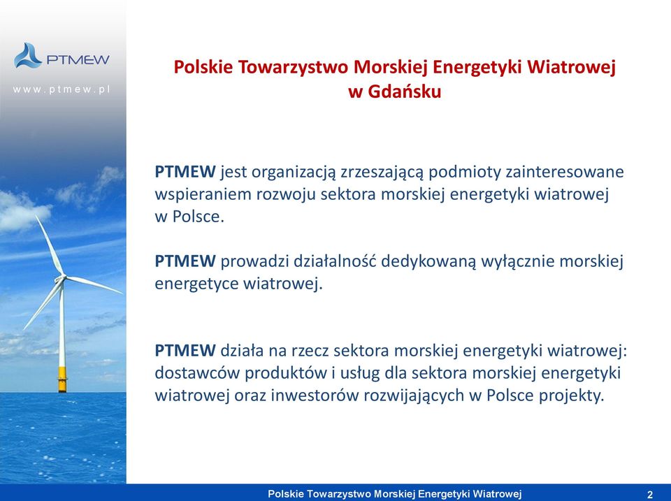 PTMEW prowadzi działalność dedykowaną wyłącznie morskiej energetyce wiatrowej.