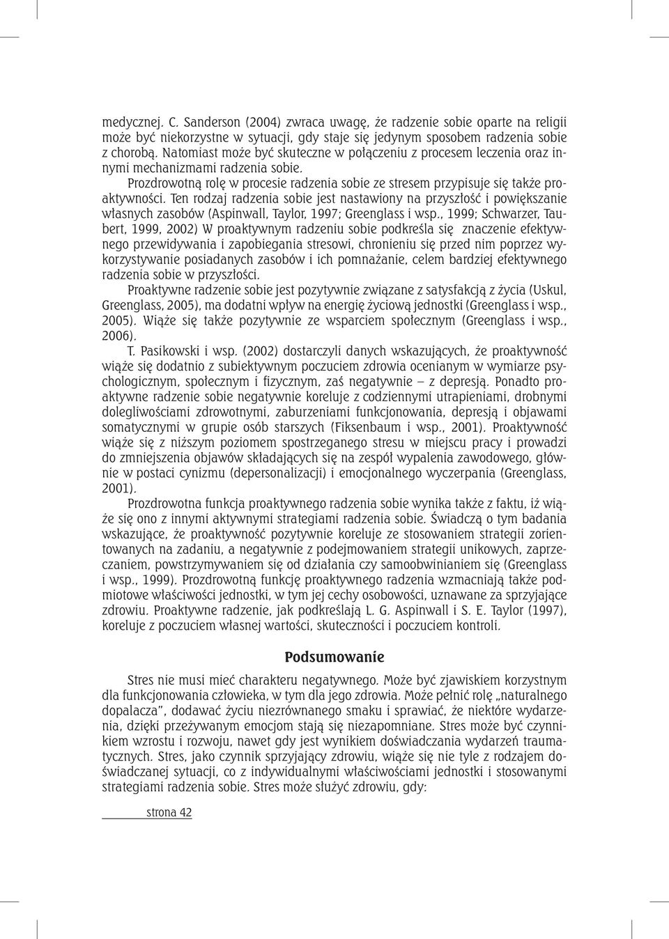 Ten rodzaj radzenia sobie jest nastawiony na przyszłość i powiększanie własnych zasobów (Aspinwall, Taylor, 1997; Greenglass i wsp.