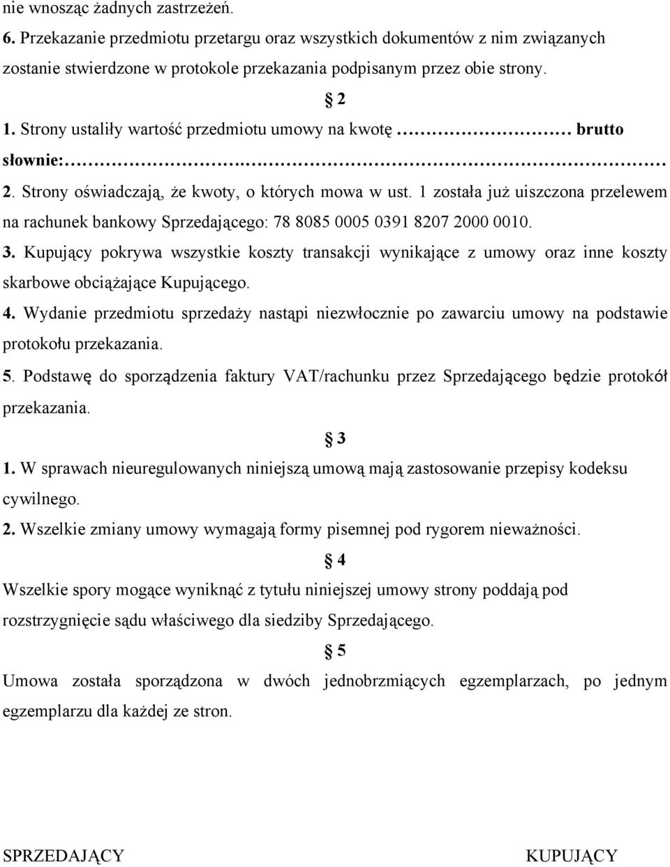 1 została juŝ uiszczona przelewem na rachunek bankowy Sprzedającego: 78 8085 0005 0391 8207 2000 0010. 3.