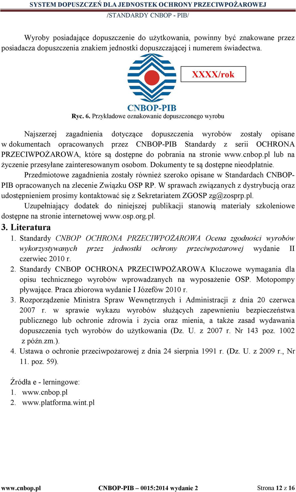 PRZECIWPOŻAROWA, które są dostępne do pobrania na stronie www.cnbop.pl lub na życzenie przesyłane zainteresowanym osobom. Dokumenty te są dostępne nieodpłatnie.