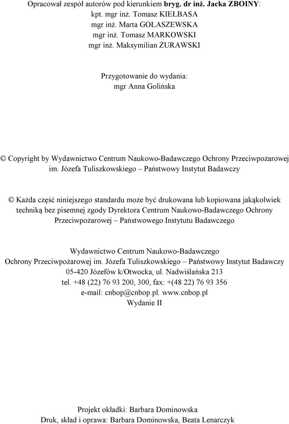 Józefa Tuliszkowskiego Państwowy Instytut Badawczy Każda część niniejszego standardu może być drukowana lub kopiowana jakąkolwiek techniką bez pisemnej zgody Dyrektora Centrum Naukowo-Badawczego