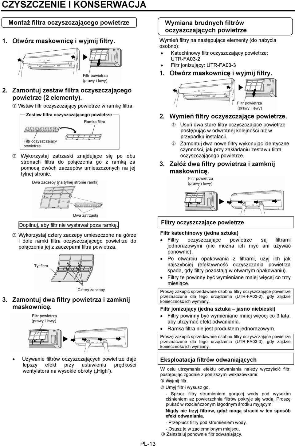 Otwórz maskownicę i wyjmij filtry. 2. Zamontuj zestaw filtra oczyszczającego powietrze (2 elementy). Wstaw filtr oczyszczający powietrze w ramkę filtra.