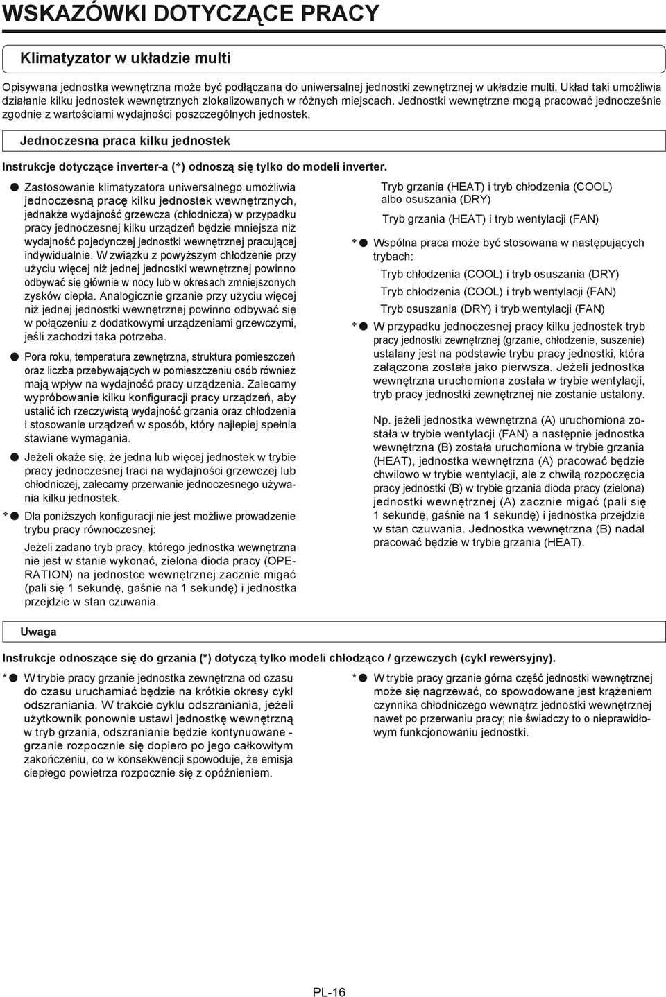 Jednostki wewnętrzne mogą pracować jednocześnie zgodnie z wartościami wydajności poszczególnych jednostek.