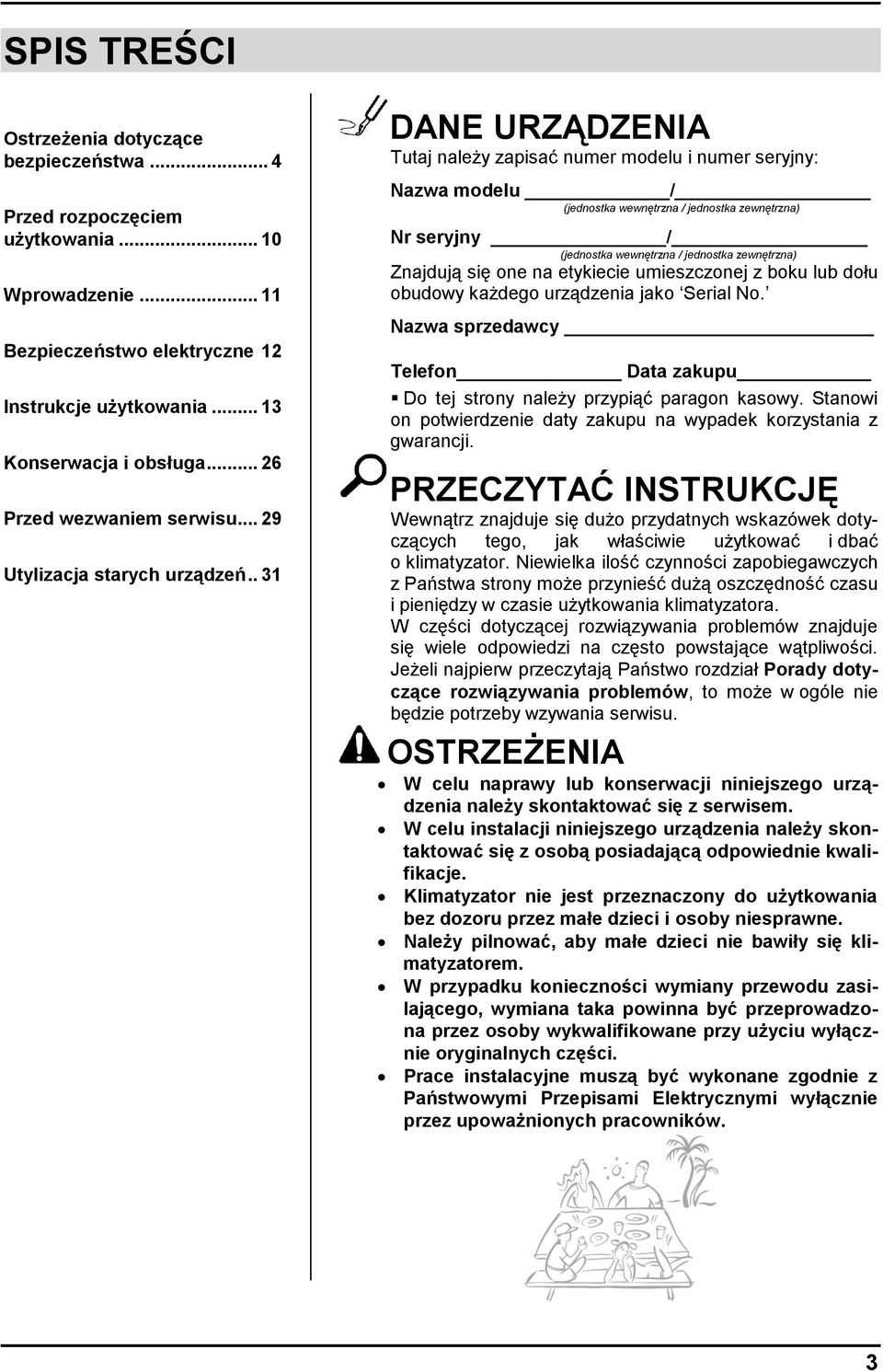 . 31 DANE URZĄDZENIA Tutaj należy zapisać numer modelu i numer seryjny: Nazwa modelu / (jednostka wewnętrzna / jednostka zewnętrzna) Nr seryjny / (jednostka wewnętrzna / jednostka zewnętrzna)