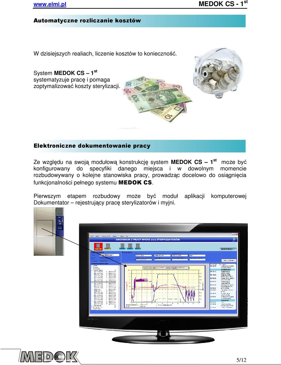 Elektroniczne dokumentowanie pracy Ze względu na swoją modułową konstrukcję system MEDOK CS 1 st moŝe być konfigurowany do specyfiki danego miejsca