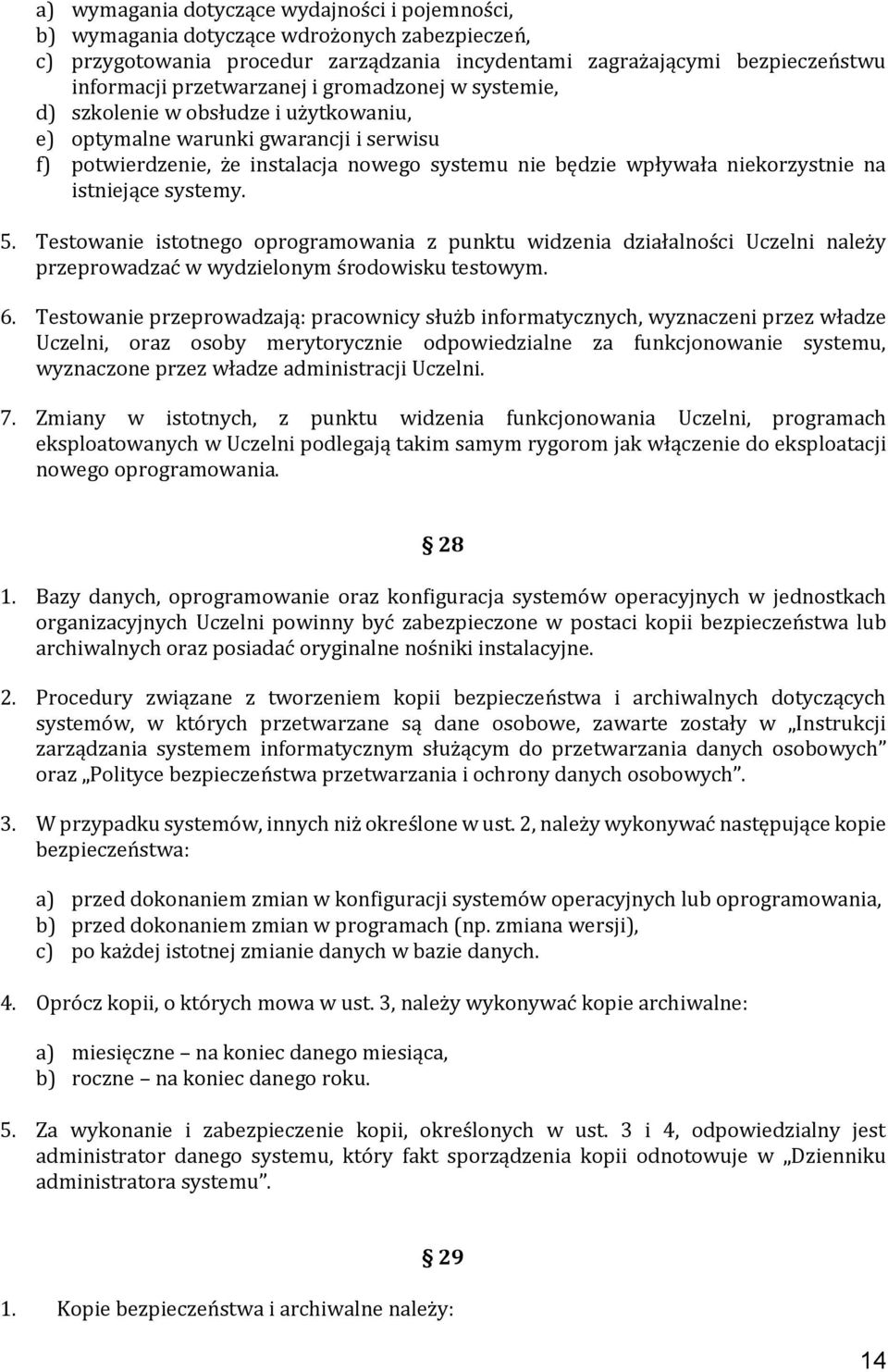 istniejące systemy. 5. Testowanie istotnego oprogramowania z punktu widzenia działalności Uczelni należy przeprowadzać w wydzielonym środowisku testowym. 6.