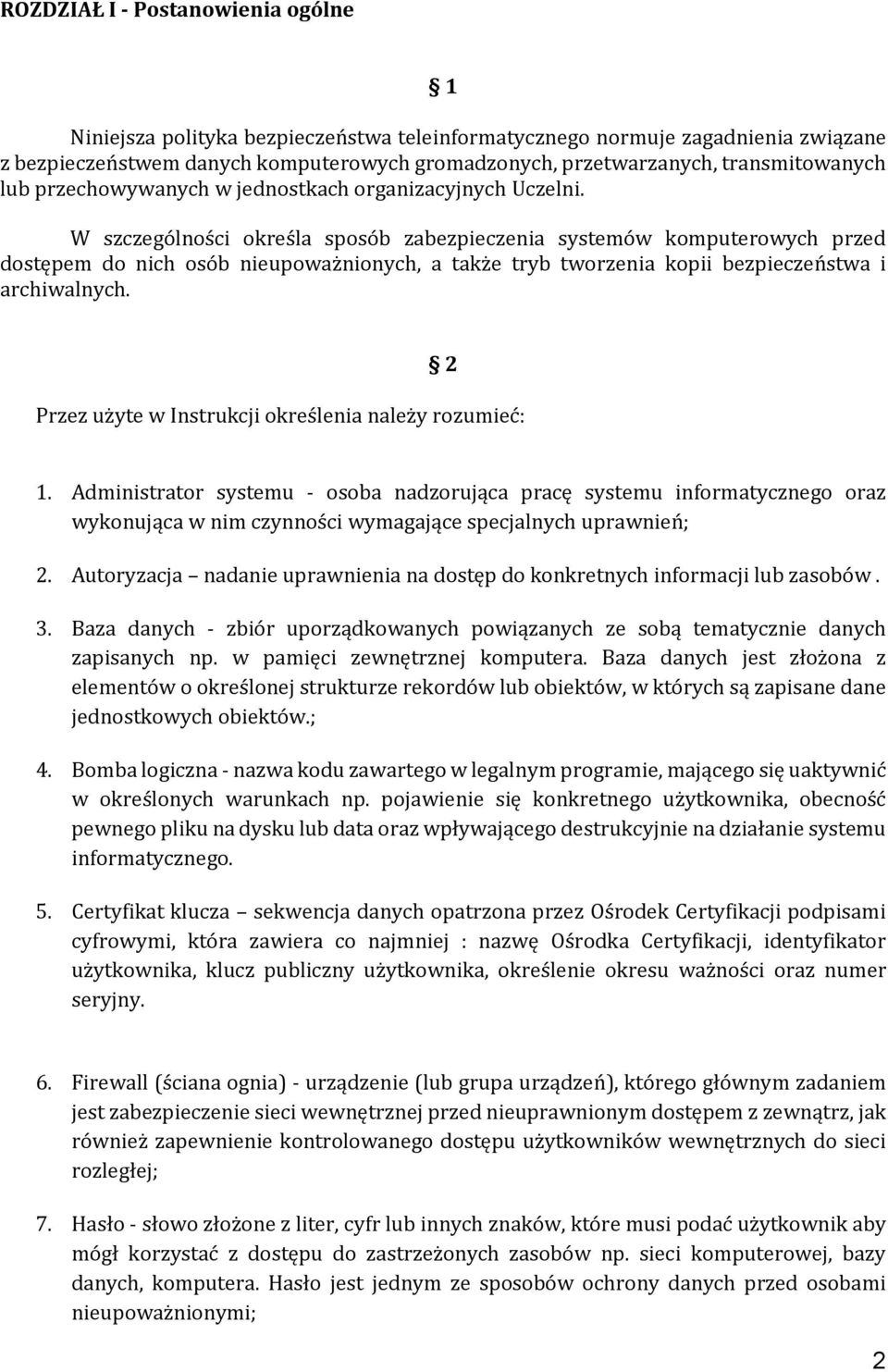 W szczególności określa sposób zabezpieczenia systemów komputerowych przed dostępem do nich osób nieupoważnionych, a także tryb tworzenia kopii bezpieczeństwa i archiwalnych.