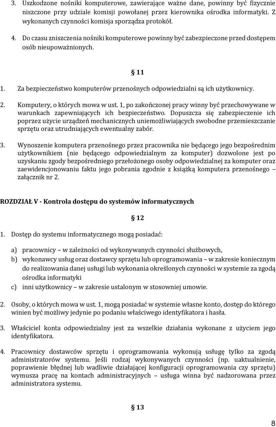 Za bezpieczeństwo komputerów przenośnych odpowiedzialni są ich użytkownicy. 2. Komputery, o których mowa w ust.