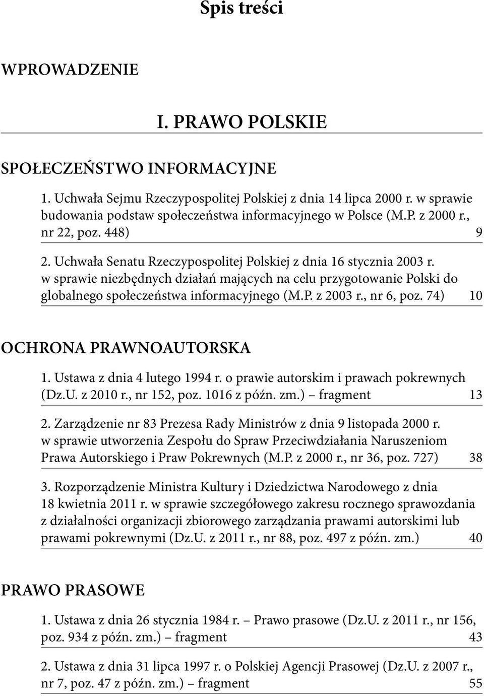 w sprawie niezbędnych działań mających na celu przygotowanie Polski do globalnego społeczeństwa informacyjnego (M.P. z 2003 r., nr 6, poz. 74) 10 OCHRONA PRAWNOAUTORSKA 1.