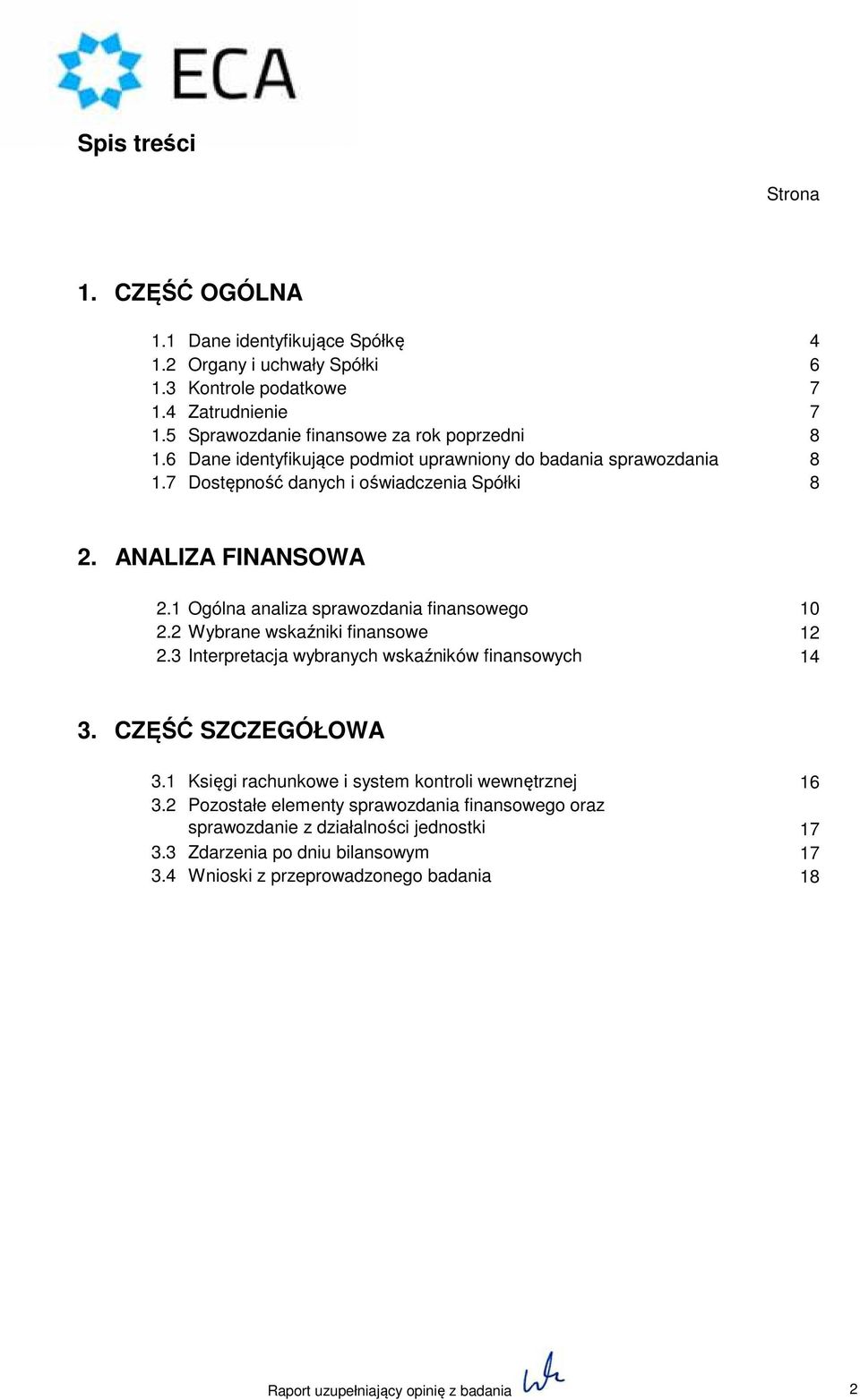 1 Ogólna analiza sprawozdania finansowego 10 2.2 Wybrane wskaźniki finansowe 12 2.3 Interpretacja wybranych wskaźników finansowych 14 3. CZĘŚĆ SZCZEGÓŁOWA 3.