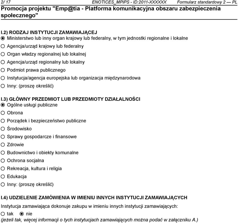 Agencja/urząd regionalny lub lokalny Podmiot prawa publicznego Instytucja/agencja europejska lub organizacja międzynarodowa Inny: (proszę określić) I.