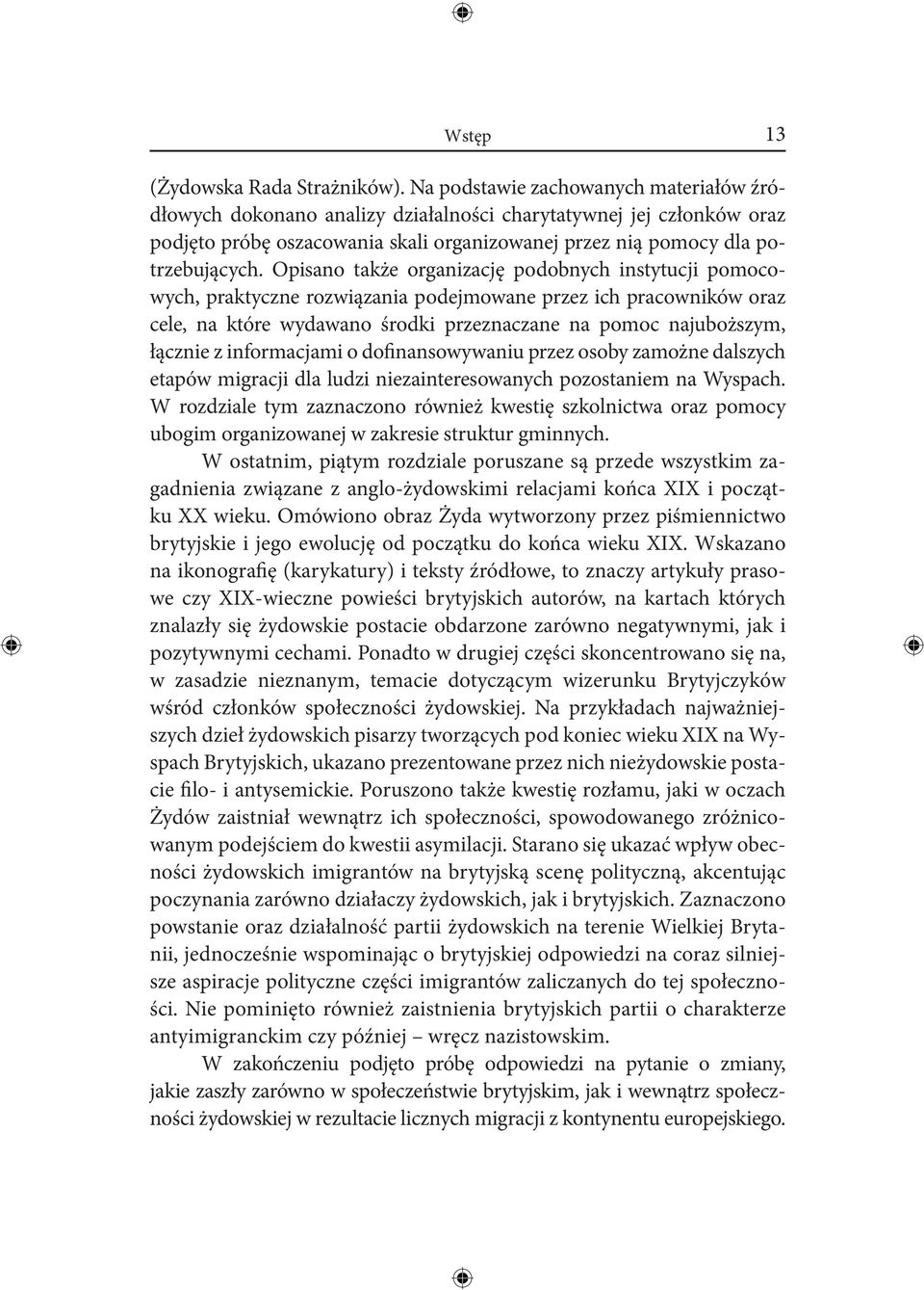 Opisano także organizację podobnych instytucji pomocowych, praktyczne rozwiązania podejmowane przez ich pracowników oraz cele, na które wydawano środki przeznaczane na pomoc najuboższym, łącznie z