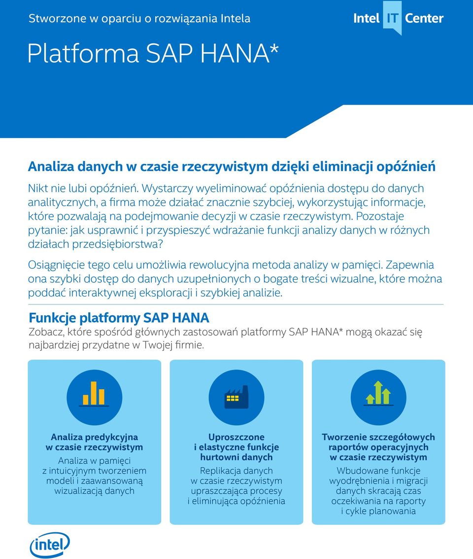 Pozostaje pytanie: jak usprawnić i przyspieszyć wdrażanie funkcji analizy danych w różnych działach przedsiębiorstwa? Osiągnięcie tego celu umożliwia rewolucyjna metoda analizy w pamięci.