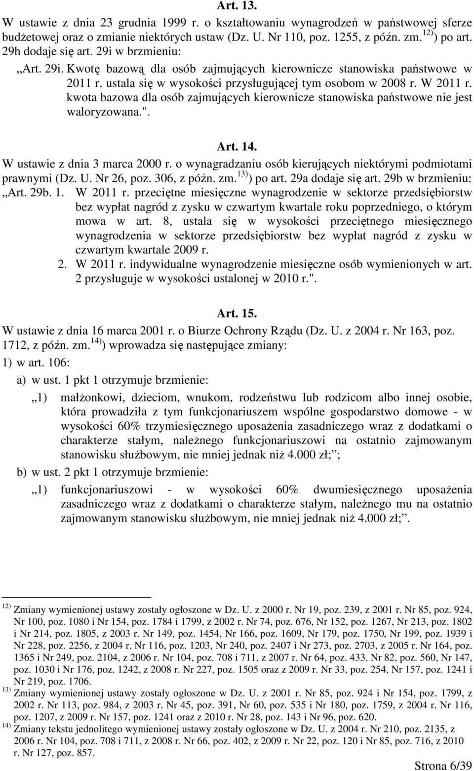 kwota bazowa dla osób zajmujących kierownicze stanowiska państwowe nie jest waloryzowana.". Art. 14. W ustawie z dnia 3 marca 2000 r.