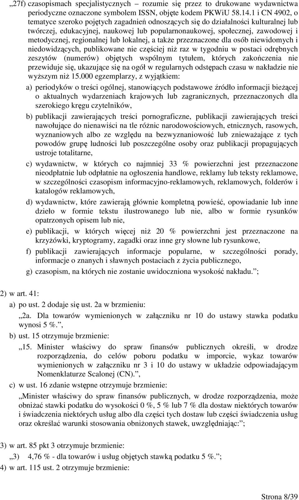 regionalnej lub lokalnej, a takŝe przeznaczone dla osób niewidomych i niedowidzących, publikowane nie częściej niŝ raz w tygodniu w postaci odrębnych zeszytów (numerów) objętych wspólnym tytułem,