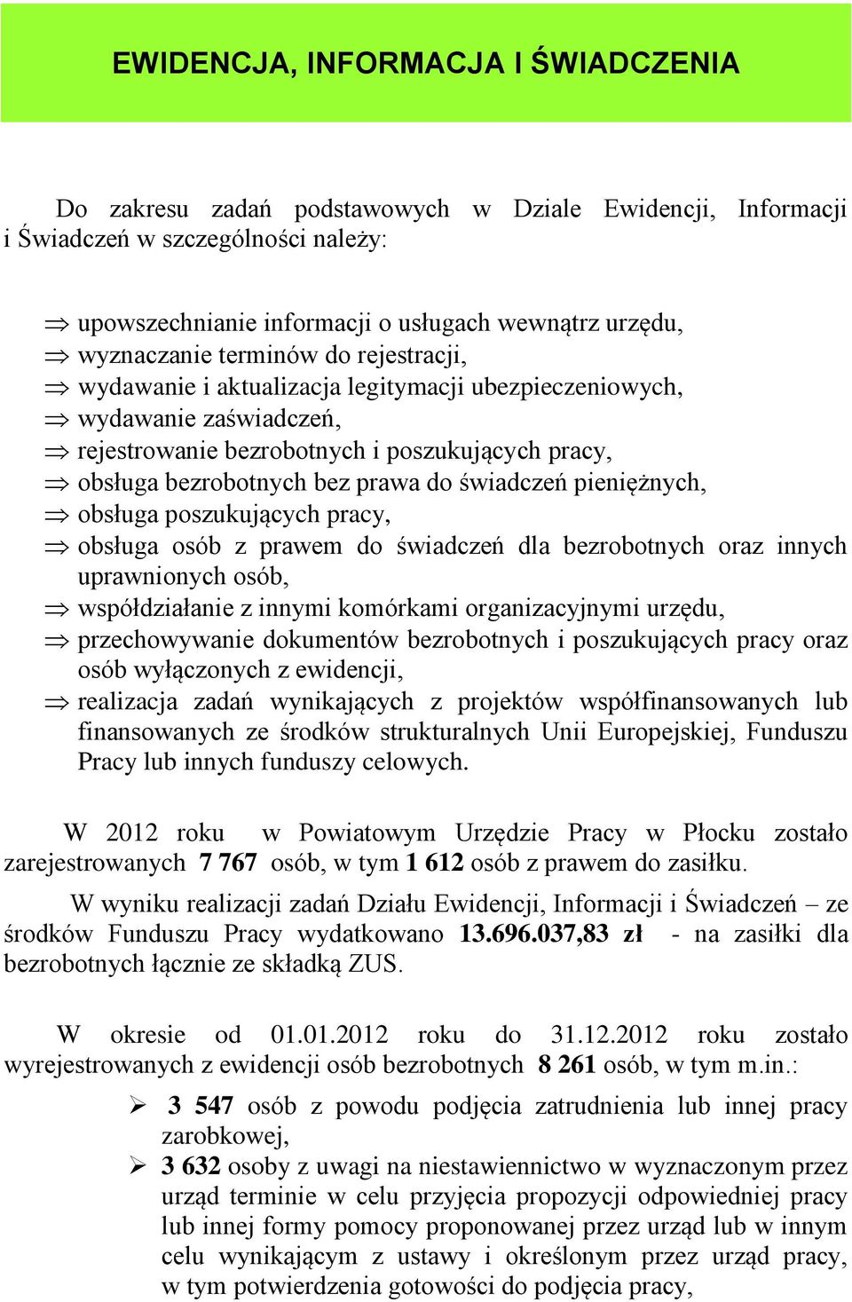 pieniężnych, obsługa poszukujących pracy, obsługa osób z prawem do świadczeń dla bezrobotnych oraz innych uprawnionych osób, współdziałanie z innymi komórkami organizacyjnymi urzędu, przechowywanie