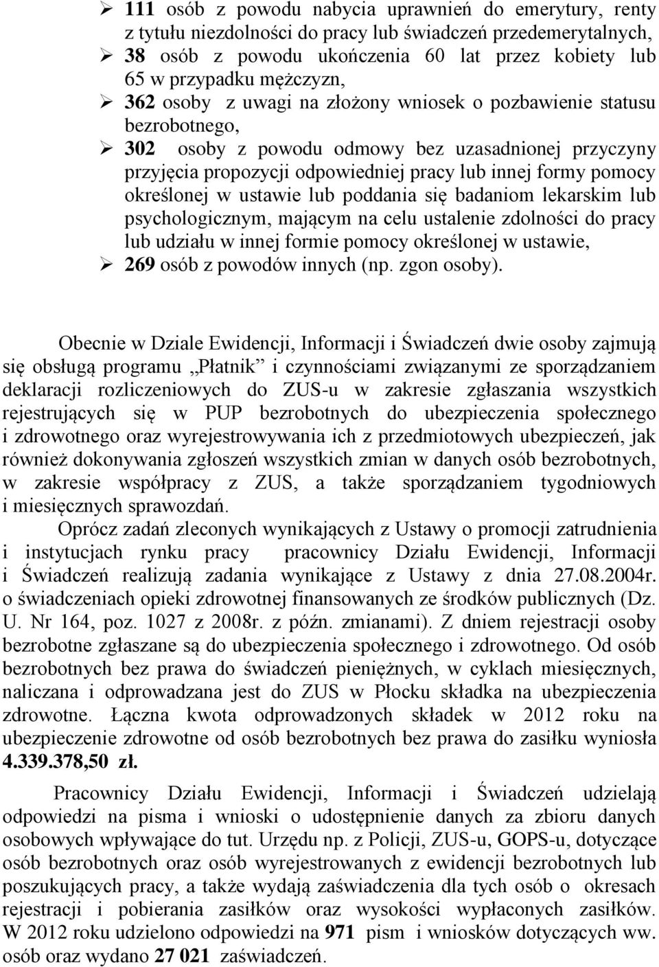 w ustawie lub poddania się badaniom lekarskim lub psychologicznym, mającym na celu ustalenie zdolności do pracy lub udziału w innej formie pomocy określonej w ustawie, 269 osób z powodów innych (np.