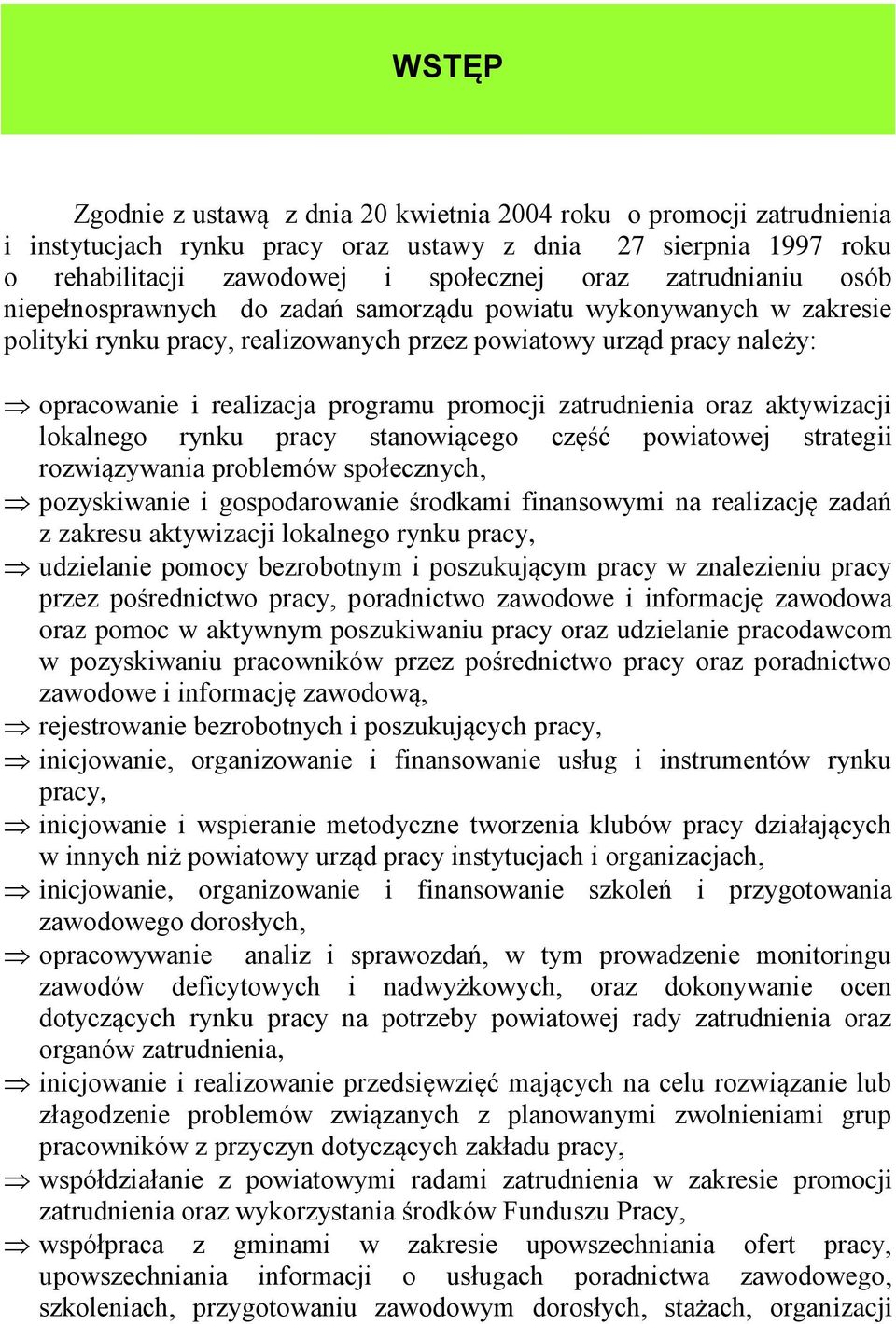 promocji zatrudnienia oraz aktywizacji lokalnego rynku pracy stanowiącego część powiatowej strategii rozwiązywania problemów społecznych, pozyskiwanie i gospodarowanie środkami finansowymi na