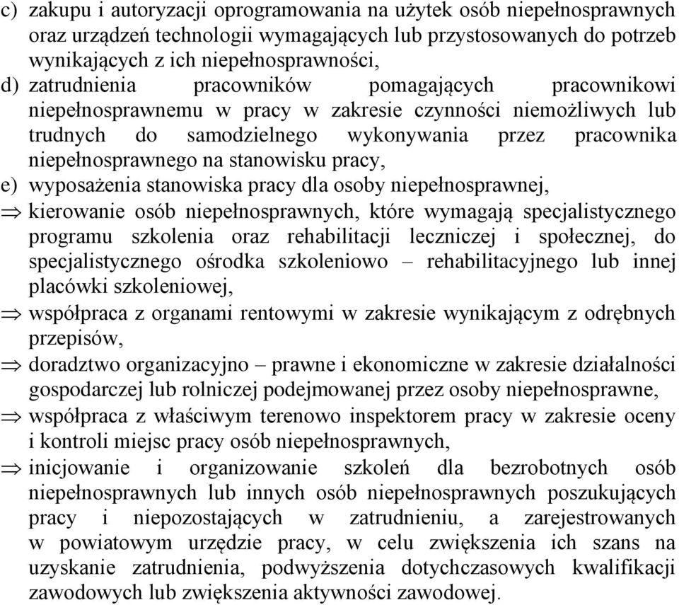 wyposażenia stanowiska pracy dla osoby niepełnosprawnej, kierowanie osób niepełnosprawnych, które wymagają specjalistycznego programu szkolenia oraz rehabilitacji leczniczej i społecznej, do