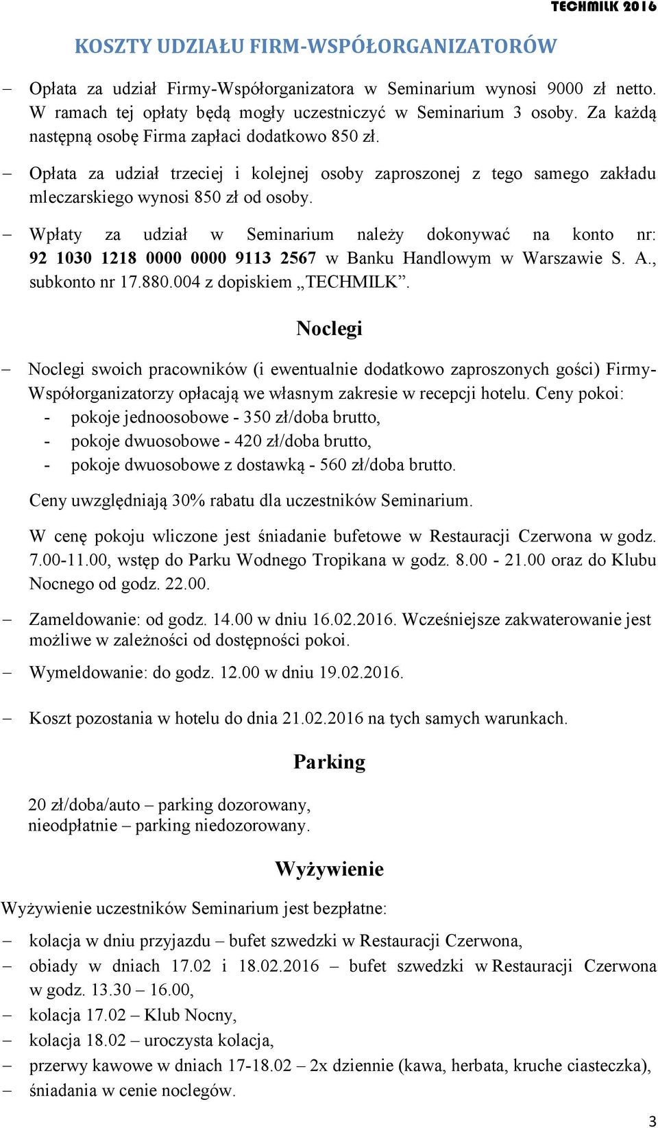 Wpłaty za udział w Seminarium należy dokonywać na konto nr: 92 1030 1218 0000 0000 9113 2567 w Banku Handlowym w Warszawie S. A., subkonto nr 17.880.004 z dopiskiem TECHMILK.