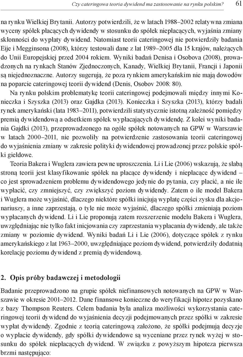 Natomiast teorii cateringowej nie potwierdziły badania Eije i Megginsona (2008), którzy testowali dane z lat 1989 2005 dla 15 krajów, należących do Unii Europejskiej przed 2004 rokiem.