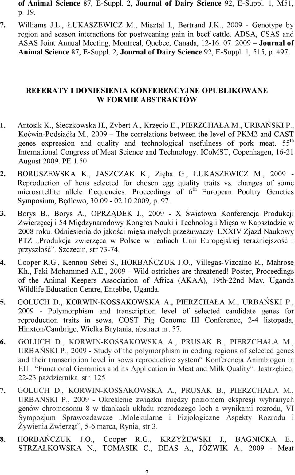 REFERATY I DONIESIENIA KONFERENCYJNE OPUBLIKOWANE W FORMIE ABSTRAKTÓW 1. Antosik K., Sieczkowska H., Zybert A., Krzęcio E., PIERZCHAŁA M., URBAŃSKI P., Koćwin-Podsiadła M.